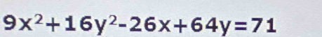 9x^2+16y^2-26x+64y=71