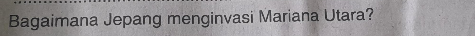 Bagaimana Jepang menginvasi Mariana Utara?