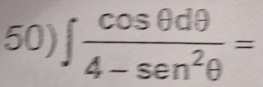 ∈t  cos θ dθ /4-sen^2θ  =