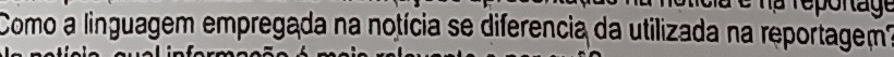 Como a linguagem empregada na notícia se diferencia da utilizada na reportagem?