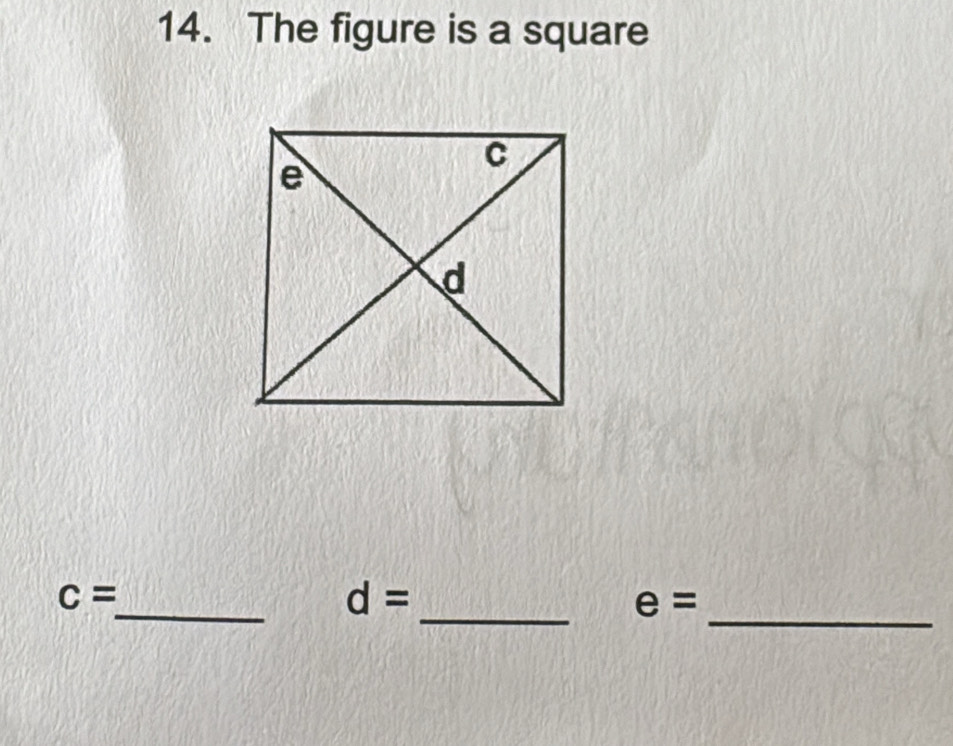 The figure is a square
_
_
_
c=
d=
e=