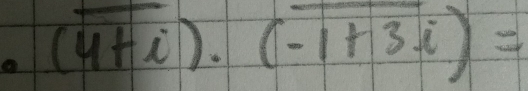 (overline 4+i).(-1+3i)=