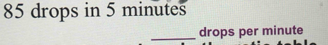 85 drops in 5 minutes
_drops per minute