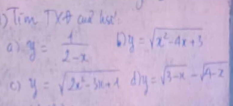 Tim TXA cud list' 
a) y= 1/2-x 
y=sqrt(x^2-4x+3)
() y=sqrt(2x^2-3x+1) A y=sqrt(3-x)-sqrt(4-x)