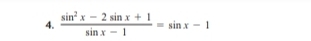  (sin^2x-2sin x+1)/sin x-1 =sin x-1