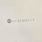 12 x=3.2 and y=4