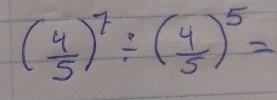 ( 4/5 )^7/ ( 4/5 )^5=