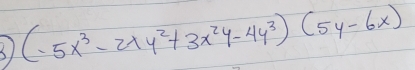 (-5x^3-2xy^2+3x^2y-4y^3)(5y-6x)