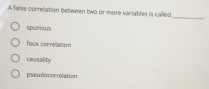 Solved: A false correlation between two or more variables is called ...