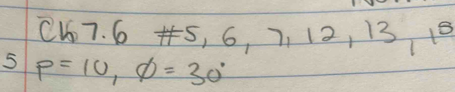 C17. 6 5, 6, 7. 12 13, 15
5 P=10,phi =30°