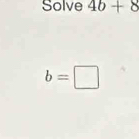 Solve 4b+8
b=□