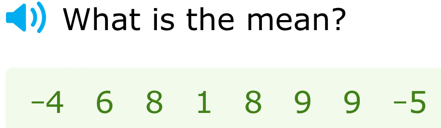 What is the mean?
-4 6 8 1 8 9 9 -5