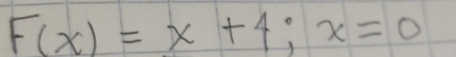 F(x)=x+4; x=0