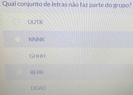 Resolvido:Qual conjunto de letras não faz parte do grupo? UuTr NNNK ...