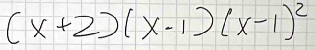 (x+2)(x-1)(x-1)^2