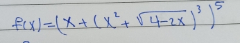 f(x)=(x+(x^2+sqrt(4-2x))^3)^5