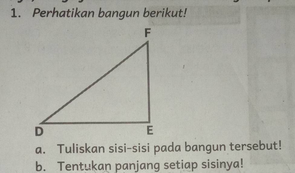 Perhatikan bangun berikut! 
a. Tuliskan sisi-sisi pada bangun tersebut! 
b. Tentukan panjang setiap sisinya!