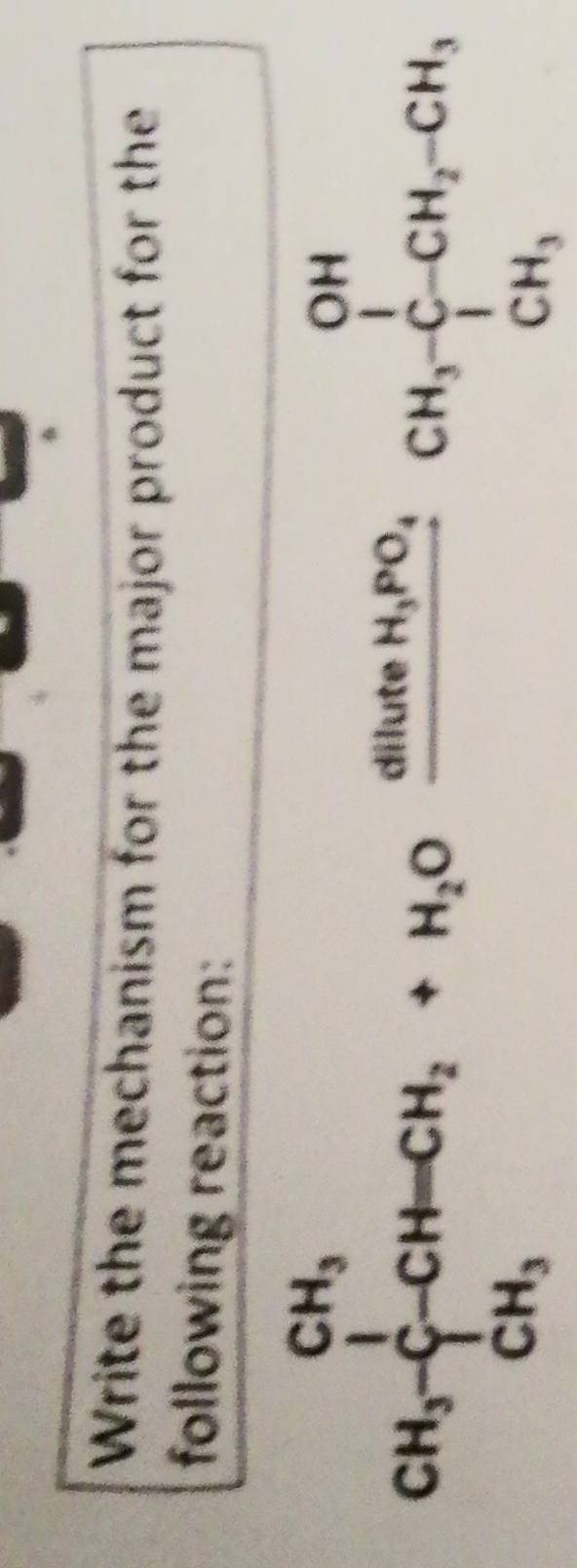 Write the mechanism for the major product for the 
following reaction:
CH_3xrightarrow [CH-CH_2+H_2Oxrightarrow cH_3PO_4CH_3 [/] CH_3 [/] CH_2-CH_3,