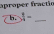 aproper fractio 
b.  9/4 = _