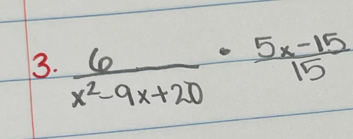  6/x^2-9x+20 ·  (5x-15)/15 