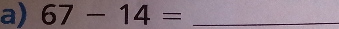 67-14= _
