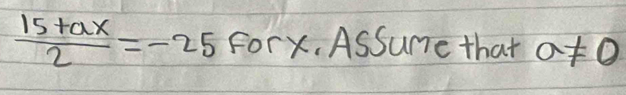  (15+ax)/2 =-25 Forx. AsSume that a!= 0