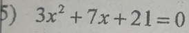 3x^2+7x+21=0