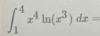 ∈t _1^(4x^4)ln (x^3)dx=