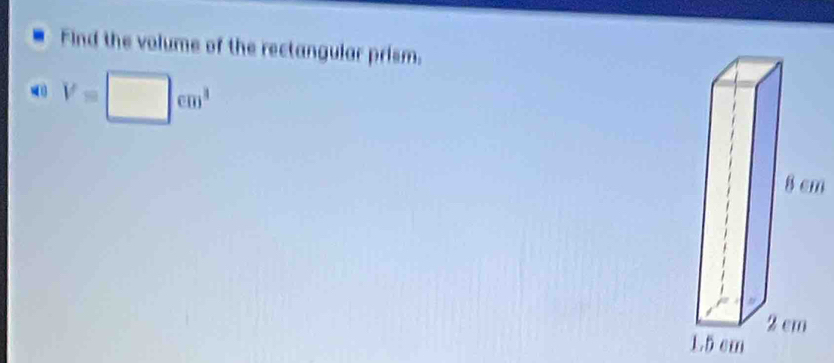 Find the volume of the rectangular prism.
V=□ cm^3
m