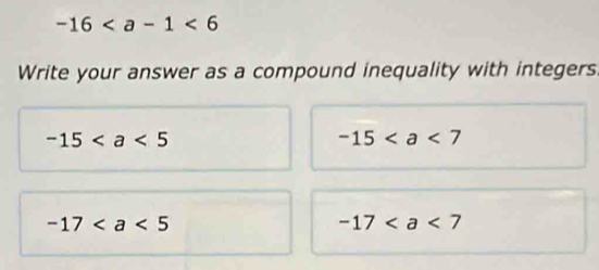 -16
Write your answer as a compound inequality with integers
-15
-15
-17
-17