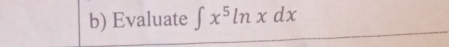 Evaluate ∈t x^5ln xdx