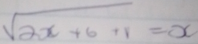 sqrt(2x+6+1)=x