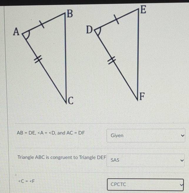 AB=DE, , and AC=DF Given 
Triangle ABC is congruent to Triangle DEF SAS

CPCTC