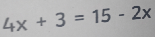 4x+3=15-2x