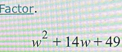 Factor.
w^2+14w+49