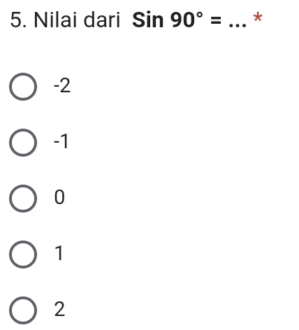 Nilai dari Sin90°= _*
-2
-1
0
1
2