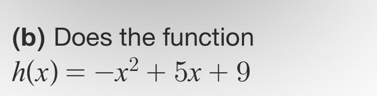 Does the function
h(x)=-x^2+5x+9