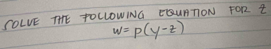 COLVE THE TOLLOWING CQUATON FOR t
w=p(y-z)