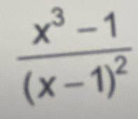 frac x^3-1(x-1)^2