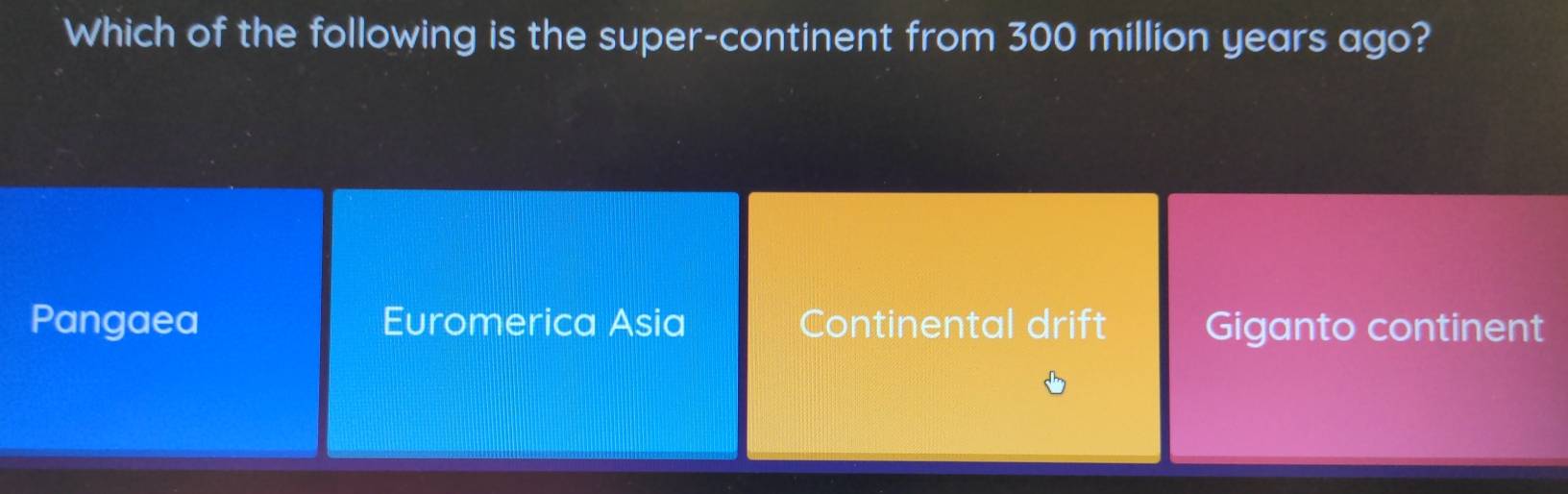 Which of the following is the super-continent from 300 million years ago?
Pangaea Euromerica Asia Continental drift Giganto continent