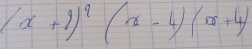 (x+2)^2(x-4)(x+4)