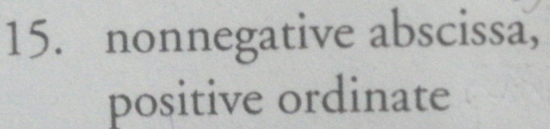 nonnegative abscissa, 
positive ordinate