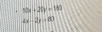 10x+20y=180
4x-2y=80