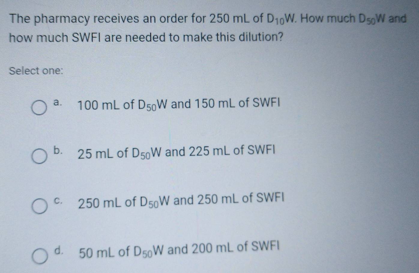 Solved: The pharmacy receives an order for 250 mL of D_10W. How much D ...