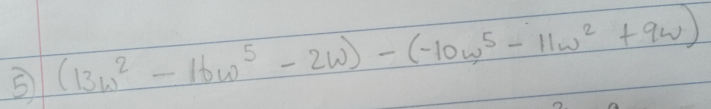 5 (13w^2-16w^5-2w)-(-10w^5-11w^2+9w)