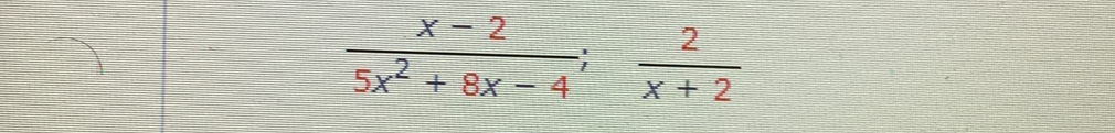  (x-2)/5x^2+8x-4 ;  2/x+2 