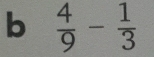  4/9 - 1/3 