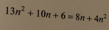 13n^2+10n+6=8n+4n^2