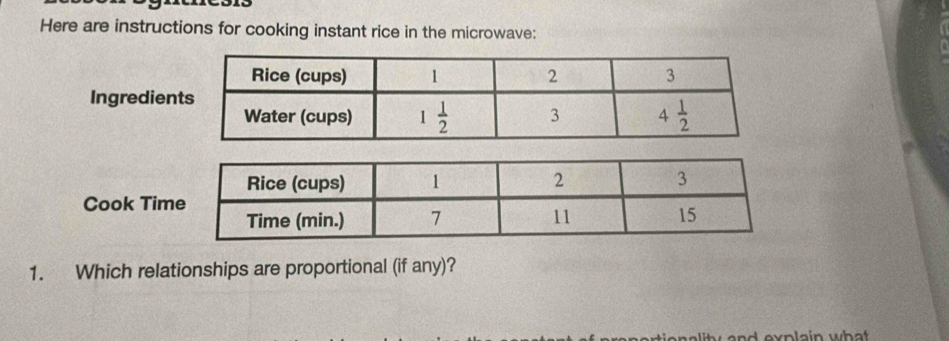 Here are instructions for cooking instant rice in the microwave:
Ingredien
Cook Tim
1. Which relationships are proportional (if any)?
a n d  expla in  wh a