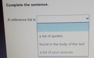 Complete the sentence. 
A reference list